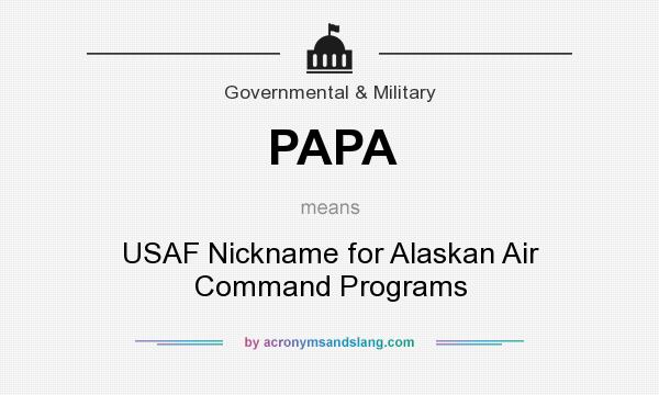 What does PAPA mean? It stands for USAF Nickname for Alaskan Air Command Programs