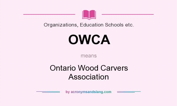 What does OWCA mean? It stands for Ontario Wood Carvers Association
