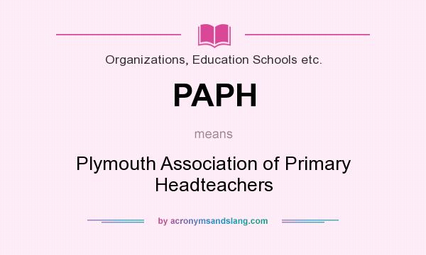 What does PAPH mean? It stands for Plymouth Association of Primary Headteachers