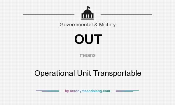 What does OUT mean? It stands for Operational Unit Transportable