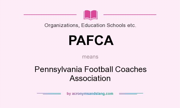 What does PAFCA mean? It stands for Pennsylvania Football Coaches Association