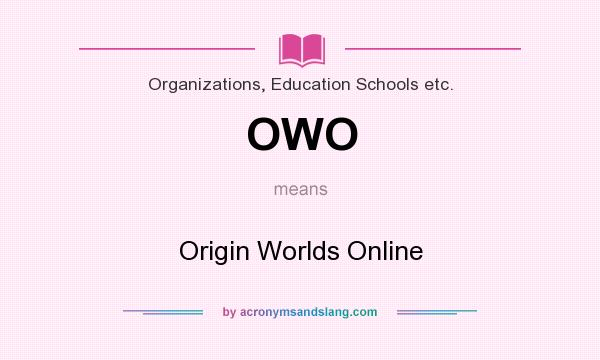 What does OWO mean? It stands for Origin Worlds Online