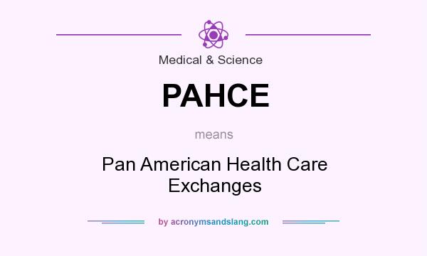 What does PAHCE mean? It stands for Pan American Health Care Exchanges