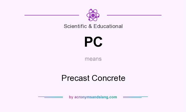 What does PC mean? It stands for Precast Concrete