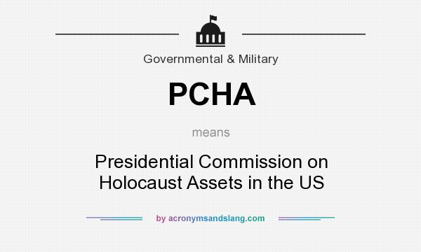 What does PCHA mean? It stands for Presidential Commission on Holocaust Assets in the US