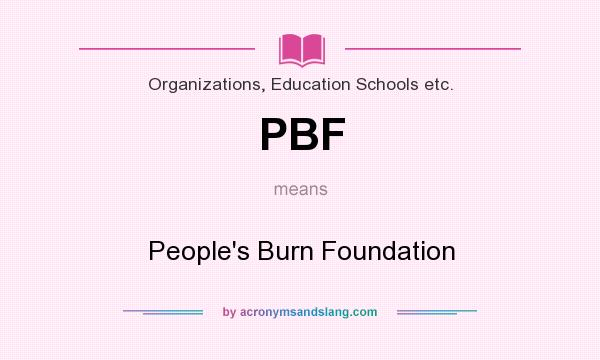 What does PBF mean? It stands for People`s Burn Foundation