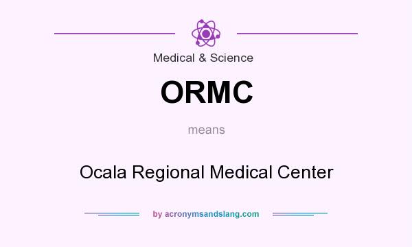 What does ORMC mean? It stands for Ocala Regional Medical Center