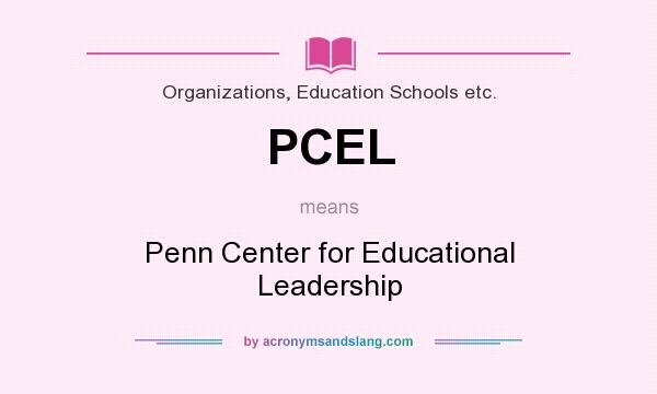 What does PCEL mean? It stands for Penn Center for Educational Leadership