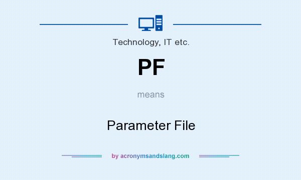 What does PF mean? It stands for Parameter File