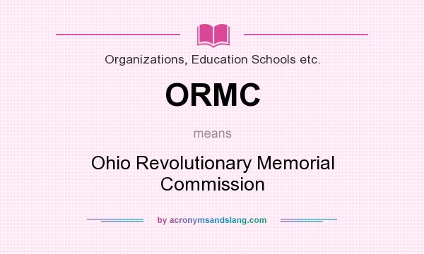 What does ORMC mean? It stands for Ohio Revolutionary Memorial Commission