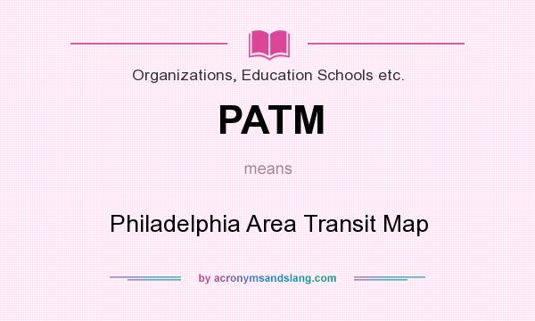 What does PATM mean? It stands for Philadelphia Area Transit Map