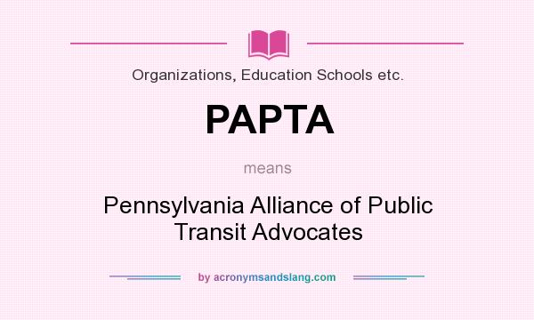 What does PAPTA mean? It stands for Pennsylvania Alliance of Public Transit Advocates