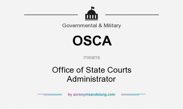 What does OSCA mean? It stands for Office of State Courts Administrator