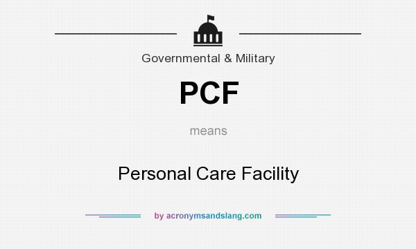 What does PCF mean? It stands for Personal Care Facility