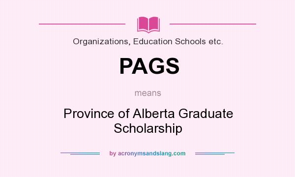 What does PAGS mean? It stands for Province of Alberta Graduate Scholarship