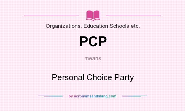 What does PCP mean? It stands for Personal Choice Party