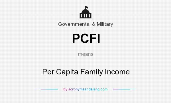 What does PCFI mean? It stands for Per Capita Family Income