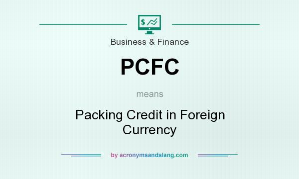 What does PCFC mean? It stands for Packing Credit in Foreign Currency