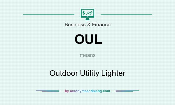 What does OUL mean? It stands for Outdoor Utility Lighter