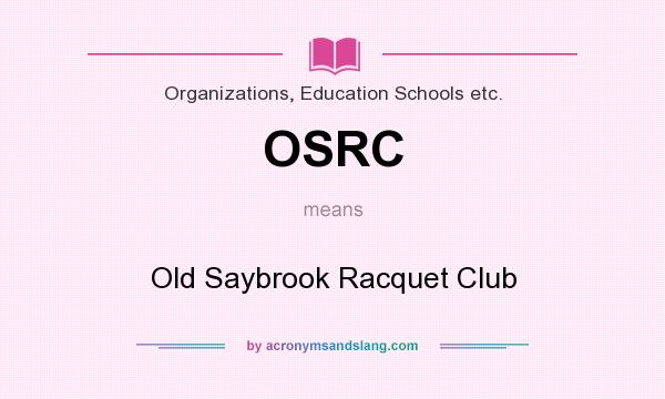 What does OSRC mean? It stands for Old Saybrook Racquet Club