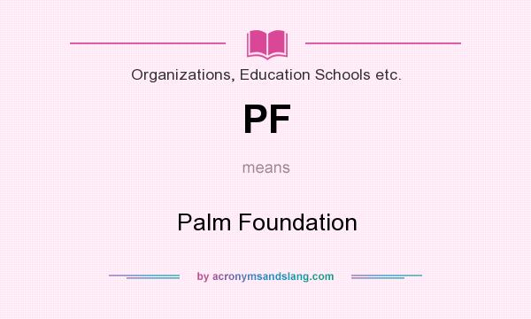 What does PF mean? It stands for Palm Foundation