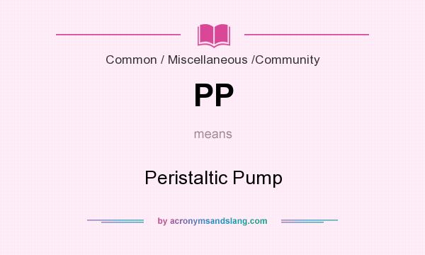 What does PP mean? It stands for Peristaltic Pump