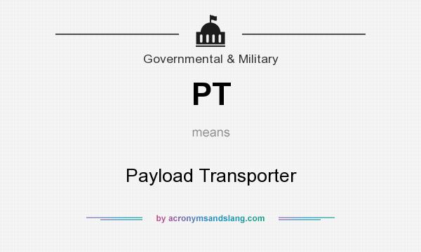 What does PT mean? It stands for Payload Transporter