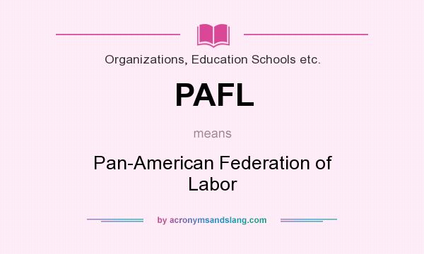 What does PAFL mean? It stands for Pan-American Federation of Labor