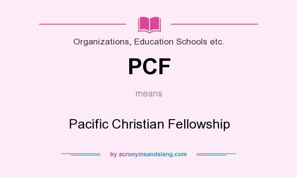What does PCF mean? It stands for Pacific Christian Fellowship