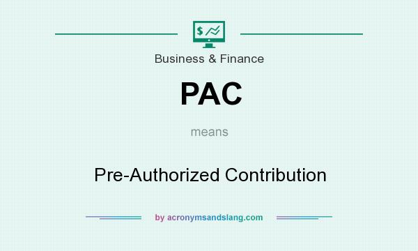 What does PAC mean? It stands for Pre-Authorized Contribution