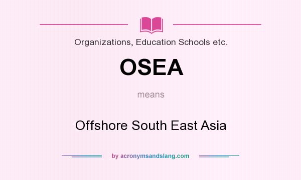 What does OSEA mean? It stands for Offshore South East Asia