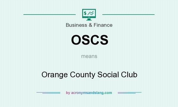 What does OSCS mean? It stands for Orange County Social Club