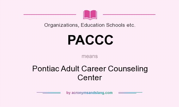 What does PACCC mean? It stands for Pontiac Adult Career Counseling Center