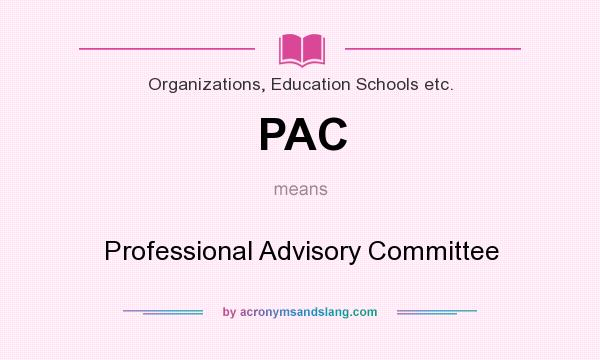 What does PAC mean? It stands for Professional Advisory Committee
