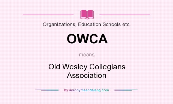 What does OWCA mean? It stands for Old Wesley Collegians Association