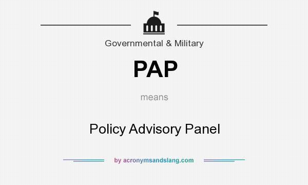 What does PAP mean? It stands for Policy Advisory Panel