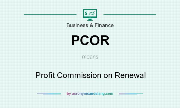 What does PCOR mean? It stands for Profit Commission on Renewal