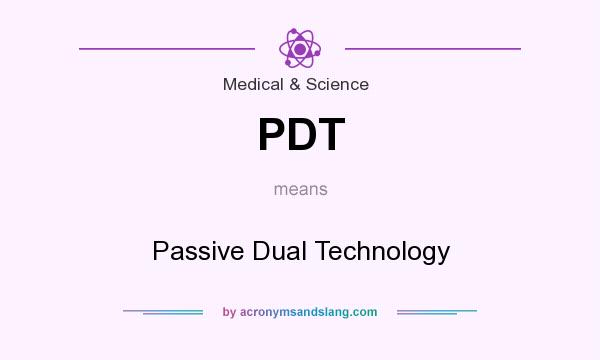 What does PDT mean? It stands for Passive Dual Technology