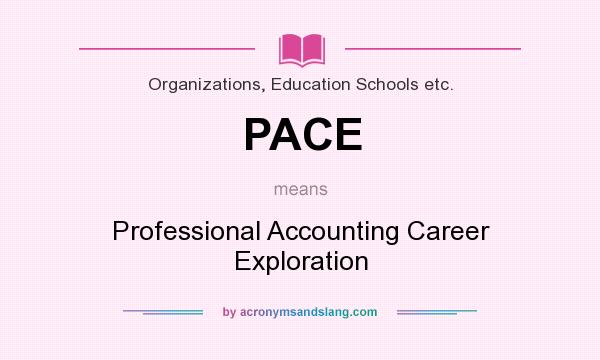 What does PACE mean? It stands for Professional Accounting Career Exploration