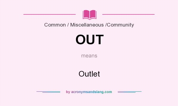 What does OUT mean? It stands for Outlet