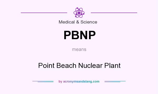 What does PBNP mean? It stands for Point Beach Nuclear Plant