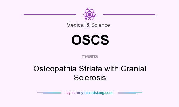 What does OSCS mean? It stands for Osteopathia Striata with Cranial Sclerosis