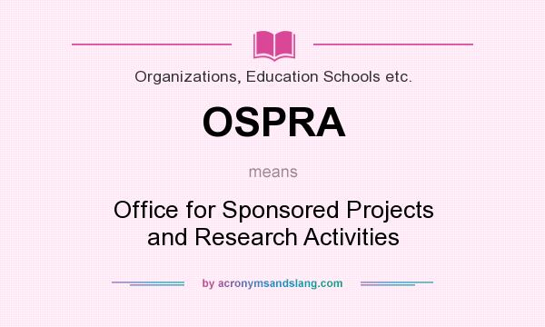 What does OSPRA mean? It stands for Office for Sponsored Projects and Research Activities