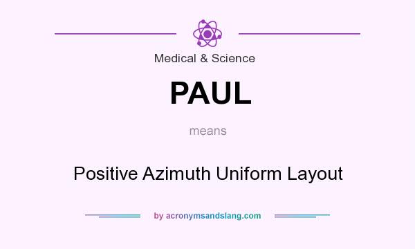 What does PAUL mean? It stands for Positive Azimuth Uniform Layout