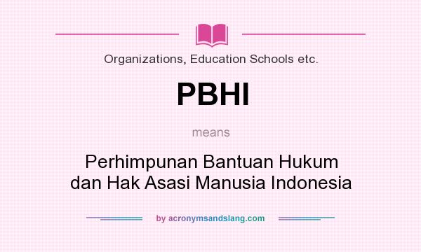 What does PBHI mean? It stands for Perhimpunan Bantuan Hukum dan Hak Asasi Manusia Indonesia