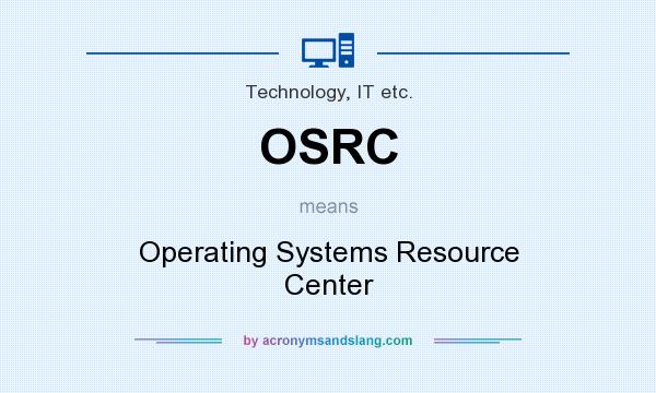 What does OSRC mean? It stands for Operating Systems Resource Center