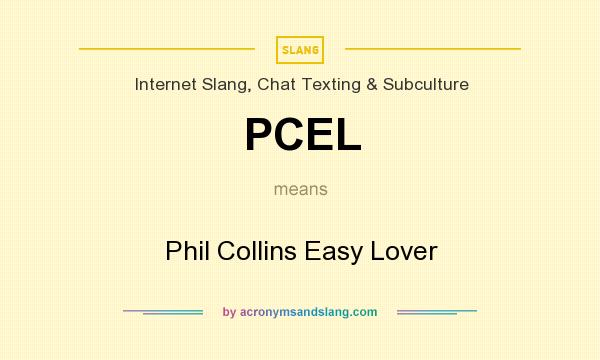 What does PCEL mean? It stands for Phil Collins Easy Lover