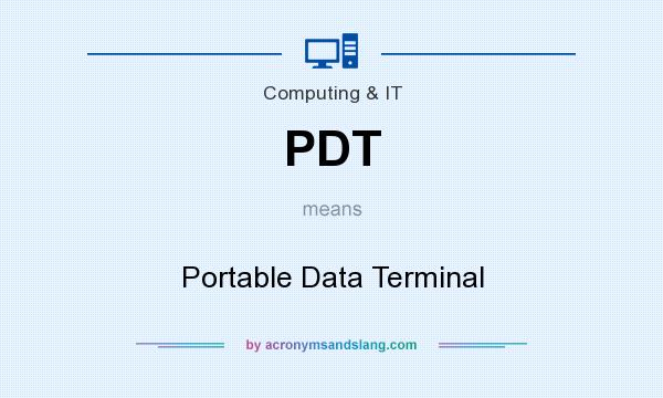 What does PDT mean? It stands for Portable Data Terminal
