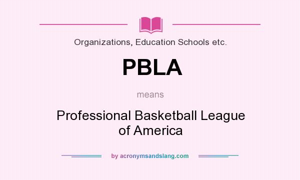 What does PBLA mean? It stands for Professional Basketball League of America