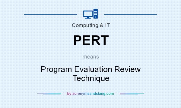 What does PERT mean? It stands for Program Evaluation Review Technique